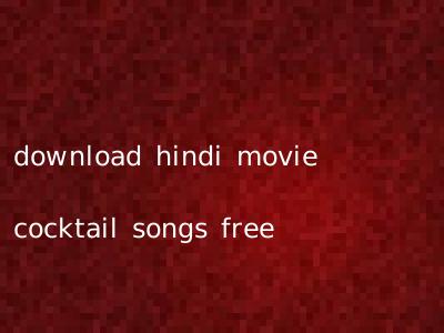 download hindi movie cocktail songs free