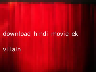 download hindi movie ek villain