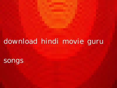 download hindi movie guru songs