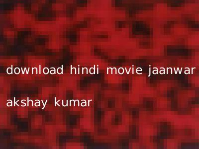 download hindi movie jaanwar akshay kumar
