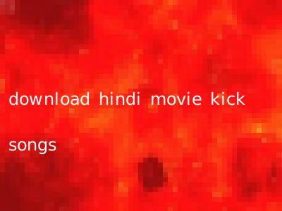 download hindi movie kick songs