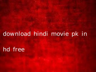 download hindi movie pk in hd free