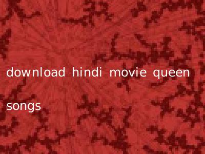 download hindi movie queen songs