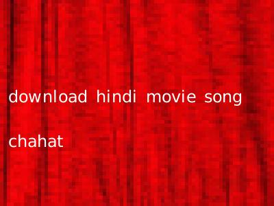 download hindi movie song chahat