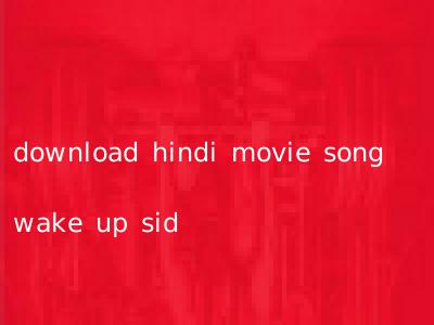 download hindi movie song wake up sid
