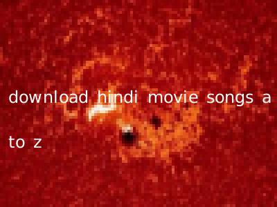 download hindi movie songs a to z