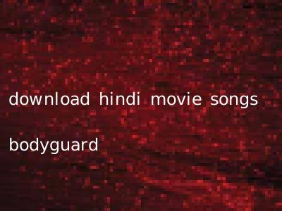 download hindi movie songs bodyguard