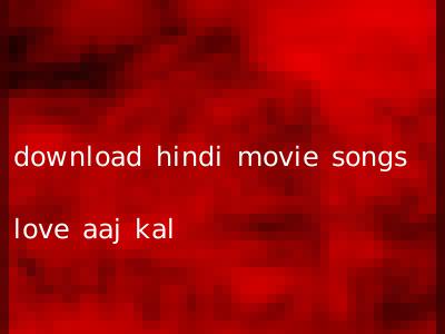 download hindi movie songs love aaj kal