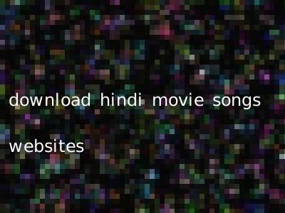 download hindi movie songs websites