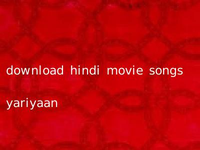download hindi movie songs yariyaan