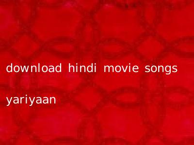 download hindi movie songs yariyaan