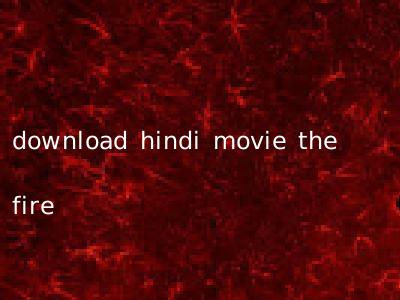 download hindi movie the fire