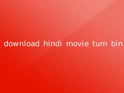 download hindi movie tum bin