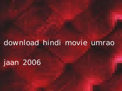 download hindi movie umrao jaan 2006