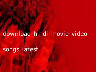 download hindi movie video songs latest