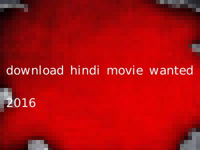 download hindi movie wanted 2016