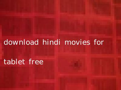 download hindi movies for tablet free