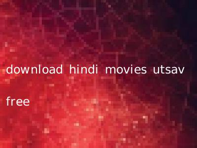 download hindi movies utsav free