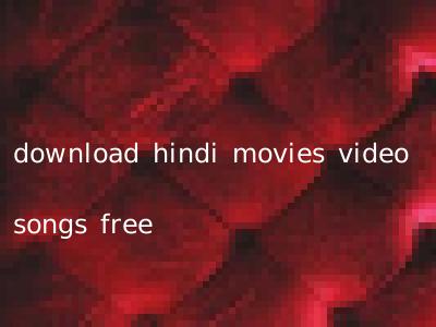 download hindi movies video songs free
