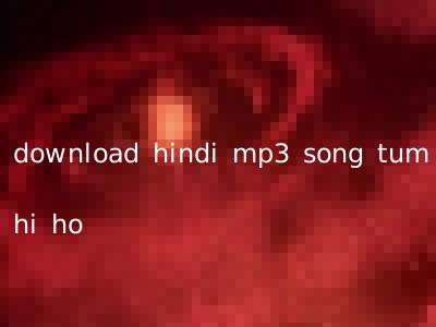 download hindi mp3 song tum hi ho