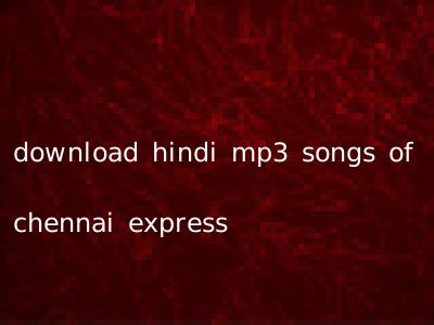 download hindi mp3 songs of chennai express