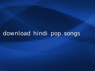 download hindi pop songs