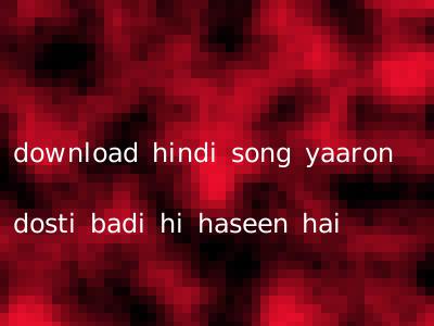 download hindi song yaaron dosti badi hi haseen hai
