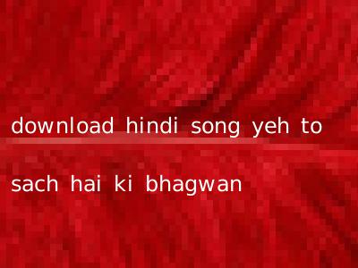 download hindi song yeh to sach hai ki bhagwan