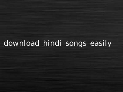 download hindi songs easily
