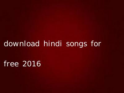 download hindi songs for free 2016