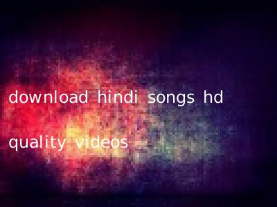 download hindi songs hd quality videos