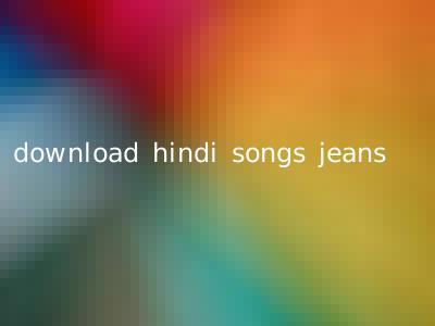 download hindi songs jeans
