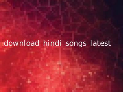 download hindi songs latest