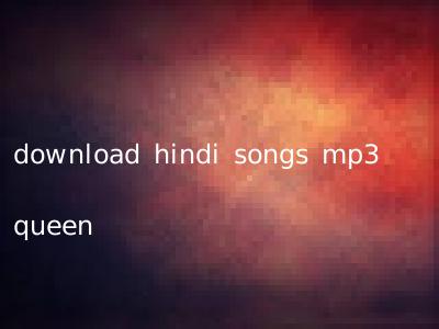 download hindi songs mp3 queen