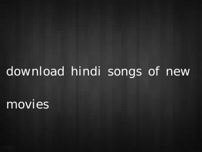 download hindi songs of new movies