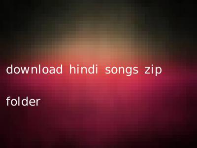 download hindi songs zip folder