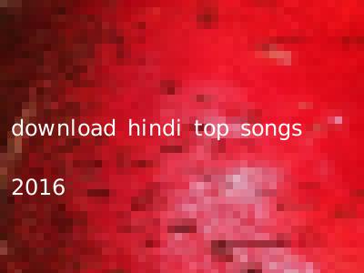 download hindi top songs 2016