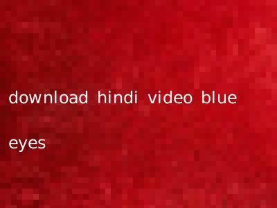 download hindi video blue eyes