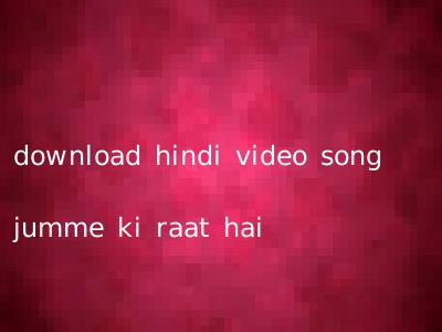 download hindi video song jumme ki raat hai