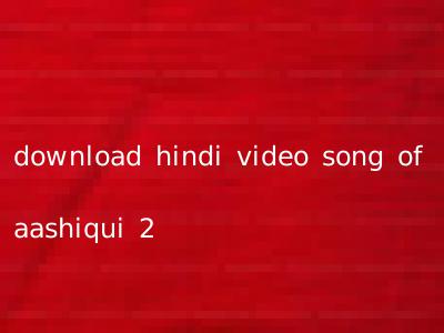 download hindi video song of aashiqui 2