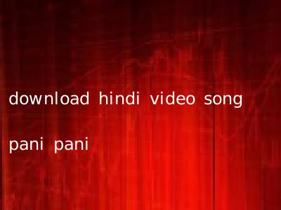 download hindi video song pani pani
