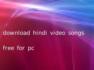 download hindi video songs free for pc
