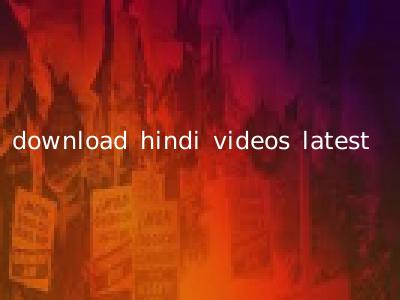 download hindi videos latest