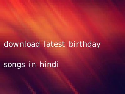 download latest birthday songs in hindi