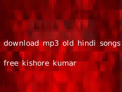 download mp3 old hindi songs free kishore kumar