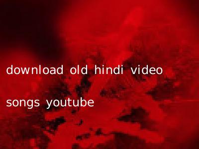download old hindi video songs youtube