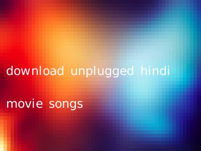 download unplugged hindi movie songs