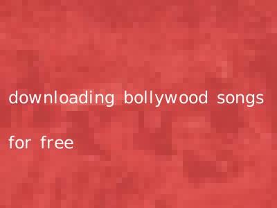 downloading bollywood songs for free