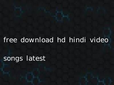 free download hd hindi video songs latest