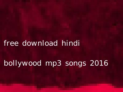 free download hindi bollywood mp3 songs 2016